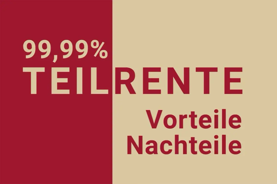 99,99% Teilrente: Wann ist das möglich? Vorteile und Nachteile der Teilrente.